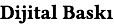 Dijital Baskı