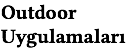 Outdoor
Uygulamaları